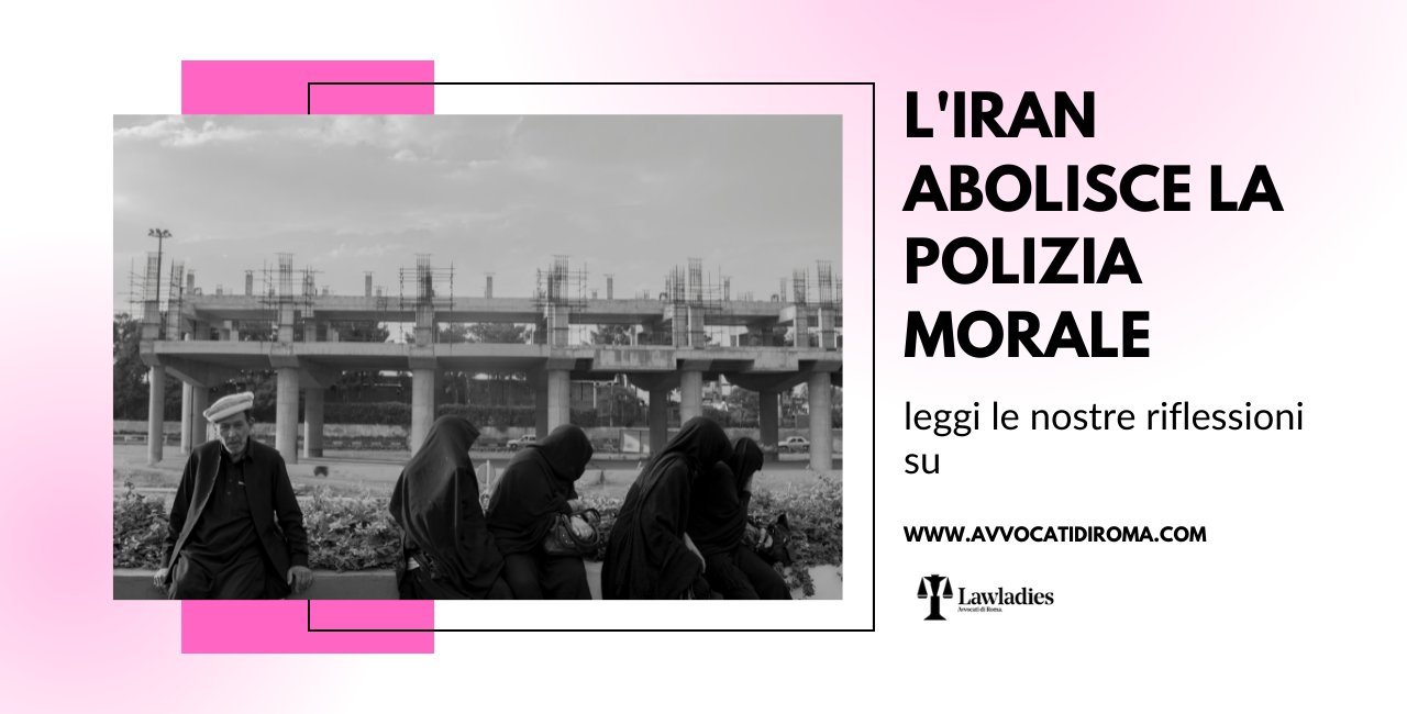 L'Iran Abolisce La Polizia Morale, è Davvero Una Buona Notizia? - Lawladies